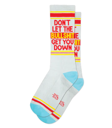 DON'T LET THE BULLSHIT GET YOU DOWN