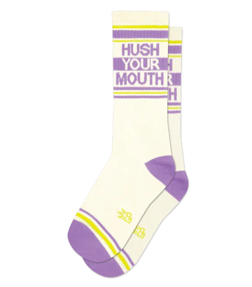 HUSH YOUR MOUTH