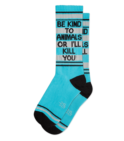 BE KIND TO ANIMALS OR I'LL KILL YOU